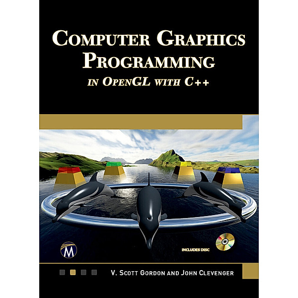 Computer Graphics Programming in OpenGL with C++ [OP], V. Scott Gordon, John L. Clevenger