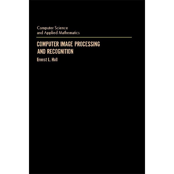 Computer Image Processing and Recognition, Ernest Hall