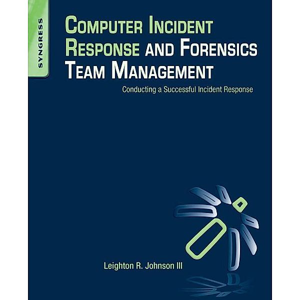 Computer Incident Response and Forensics Team Management, Leighton Johnson