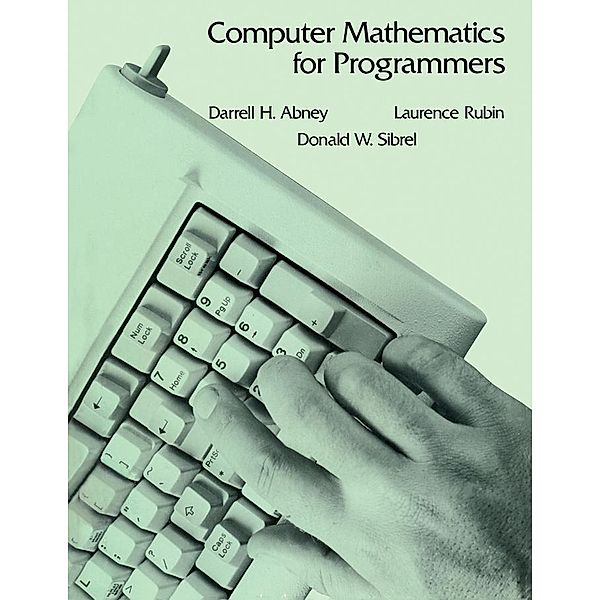 Computer Mathematics for Programmers, Darrell H. Abney, Laurence Rubin, Donald W. Sibrel