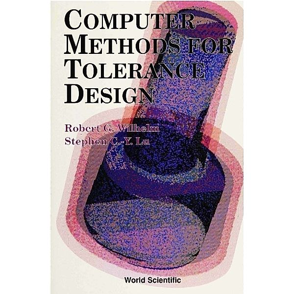 Computer Methods For Tolerance Design, S C-y Lu, Robert G Wilhelm