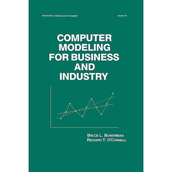 Computer Modeling for Business and Industry, Bruce L. Bowerman