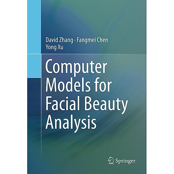 Computer Models for Facial Beauty Analysis, David Zhang, Fangmei Chen, Yong Xu