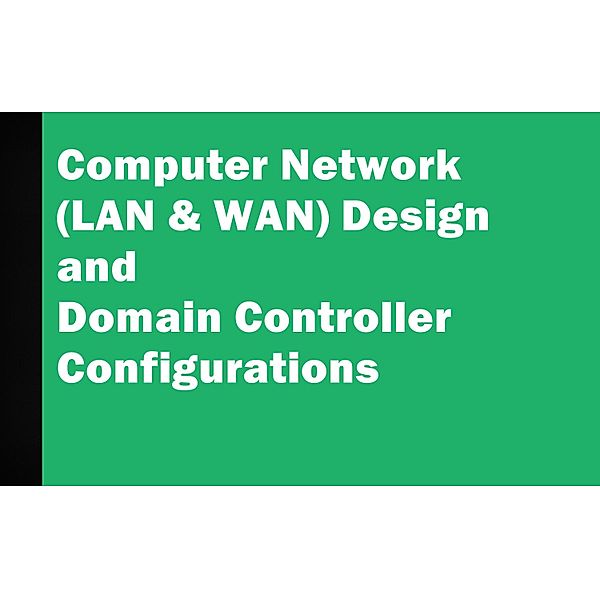 Computer Network (LAN & WAN) Design and Domain Controller Configurations, Husni Fazeel