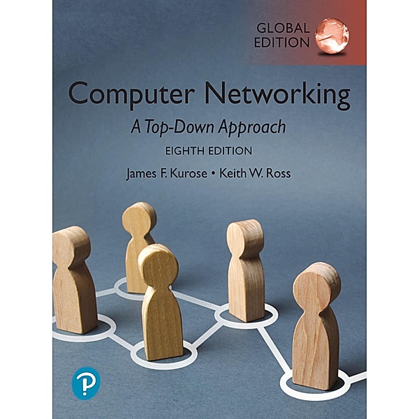 Computer Networking: A Top-Down Approach, Global Edition, James F. Kurose, Keith Ross