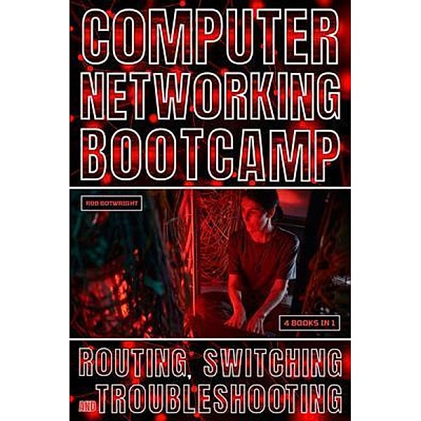 Computer Networking Bootcamp, Rob Botwright