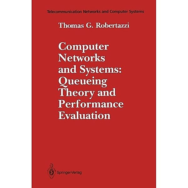 Computer Networks and Systems: Queueing Theory and Performance Evaluation / Telecommunication Networks and Computer Systems, Thomas G. Robertazzi