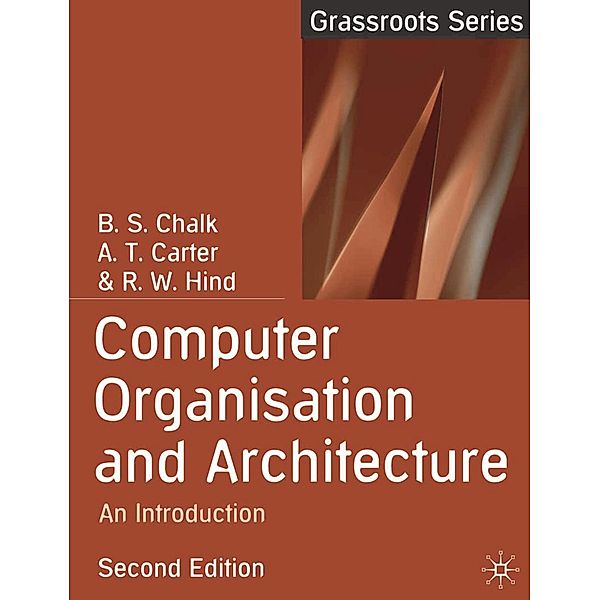 Computer Organisation and Architecture, B. S. Chalk, Antony Carter, Robert Hind