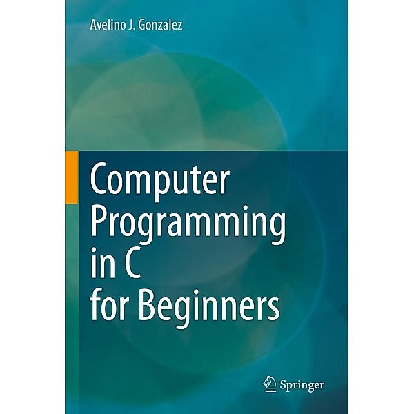 Computer Programming in C for Beginners, Avelino J. Gonzalez