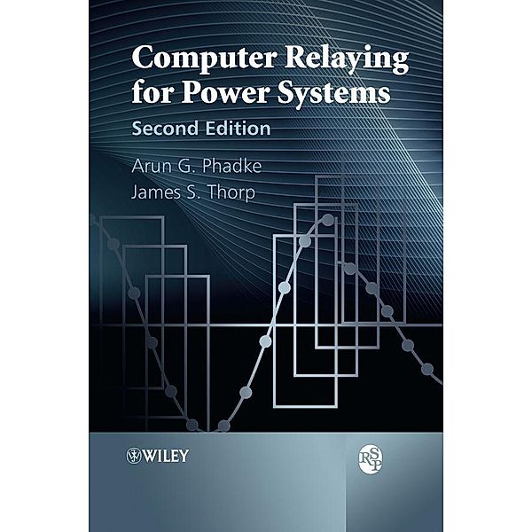 Computer Relaying for Power Systems, Arun G. Phadke, James S. Thorp