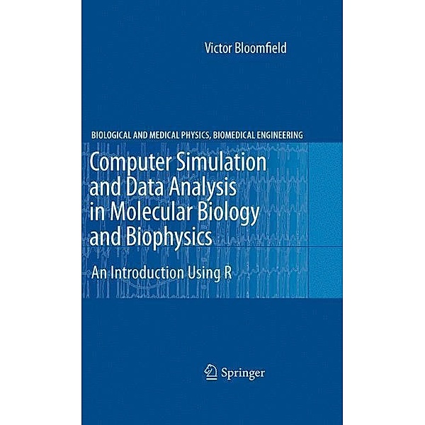Computer Simulation and Data Analysis in Molecular Biology and Biophysics, Victor Bloomfield