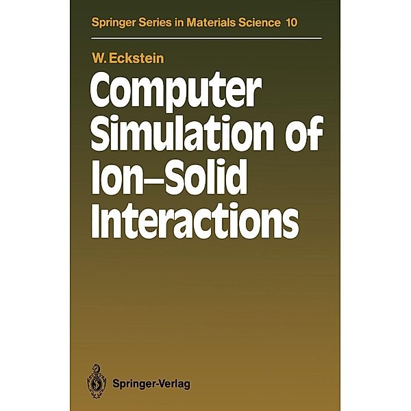 Computer Simulation of Ion-Solid Interactions / Springer Series in Materials Science Bd.10, Wolfgang Eckstein