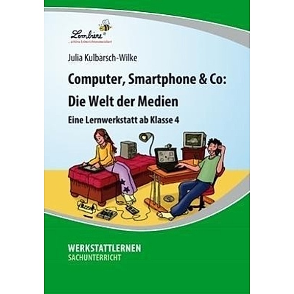 Computer, Smartphone & Co: Die Welt der Medien, Julia Kulbarsch-Wilke