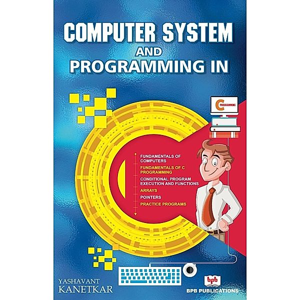 COMPUTER SYSTEM AND PROGRAMMING IN C, Yashavant Kanetkar