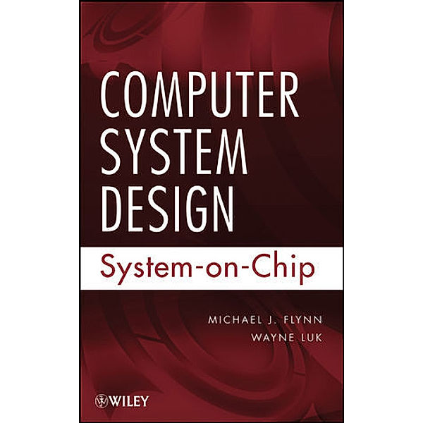 Computer System Design, Michael J. Flynn, Wayne Luk