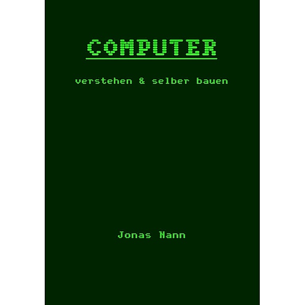 Computer verstehen und selber bauen, Jonas Nann