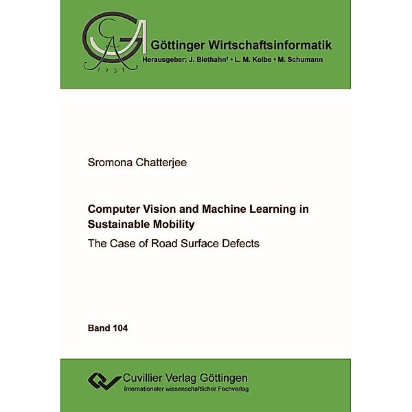 Computer Vision and Machine Learning in Sustainable Mobility: The Case of Road Surface Defects / Göttinger Wirtschaftsinformatik Bd.104