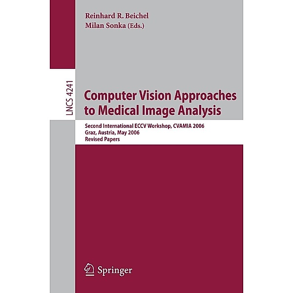 Computer Vision Approaches to Medical Image Analysis / Lecture Notes in Computer Science Bd.4241