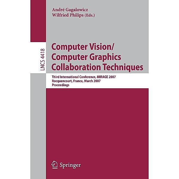 Computer Vision/Computer Graphics Collaboration Techniques / Lecture Notes in Computer Science Bd.4418, Andre Gagalowicz