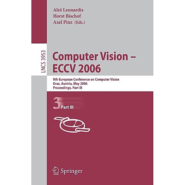 Computer Vision -- ECCV 2006 / Lecture Notes in Computer Science Bd.3953