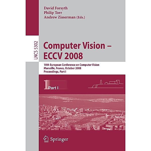 Computer Vision - ECCV 2008 / Lecture Notes in Computer Science Bd.5302
