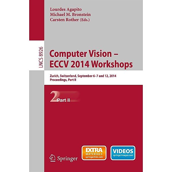 Computer Vision - ECCV 2014 Workshops / Lecture Notes in Computer Science Bd.8926