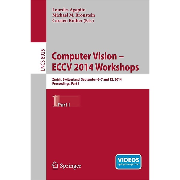 Computer Vision - ECCV 2014 Workshops / Lecture Notes in Computer Science Bd.8925