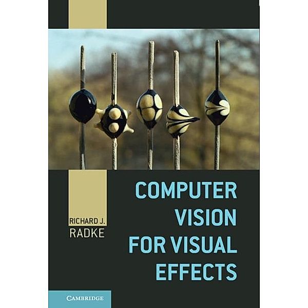 Computer Vision for Visual Effects, Richard J. Radke