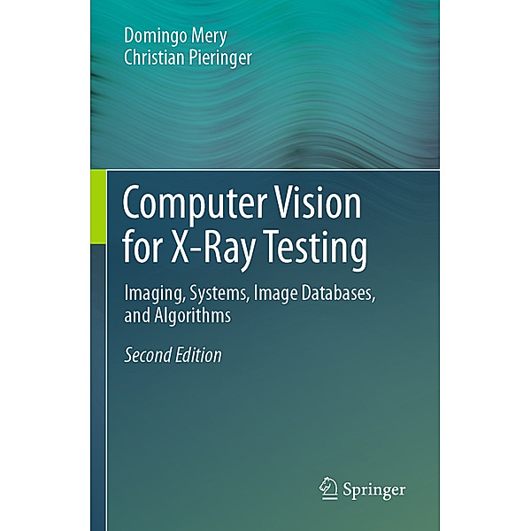 Computer Vision for X-Ray Testing, Domingo Mery, Christian Pieringer
