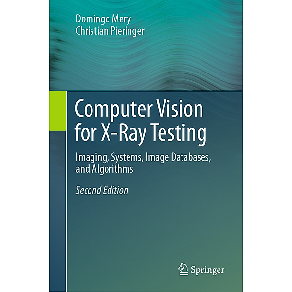 Computer Vision for X-Ray Testing, Domingo Mery, Christian Pieringer