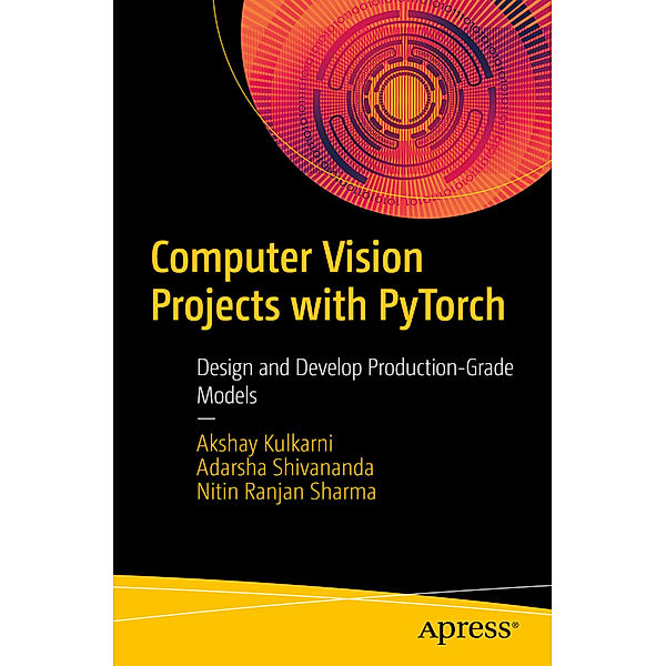 Computer Vision Projects with PyTorch, Akshay Kulkarni, Adarsha Shivananda, Nitin Ranjan Sharma