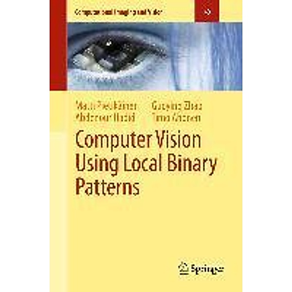 Computer Vision Using Local Binary Patterns / Computational Imaging and Vision Bd.40, Matti Pietikäinen, Abdenour Hadid, Guoying Zhao, Timo Ahonen