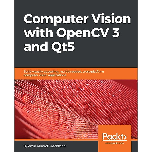 Computer Vision with OpenCV 3 and Qt5, Ahmadi Tazehkandi Amin Ahmadi Tazehkandi
