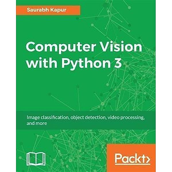 Computer Vision with Python 3, Saurabh Kapur