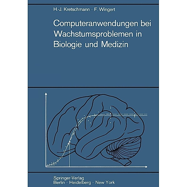 Computeranwendungen bei Wachstumsproblemen in Biologie und Medizin, Hans-Joachim Kretschmann, Friedrich Wingert