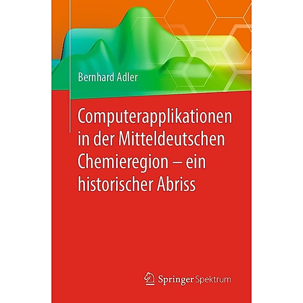 Computerapplikationen in der Mitteldeutschen Chemieregion - ein historischer Abriss, Bernhard Adler