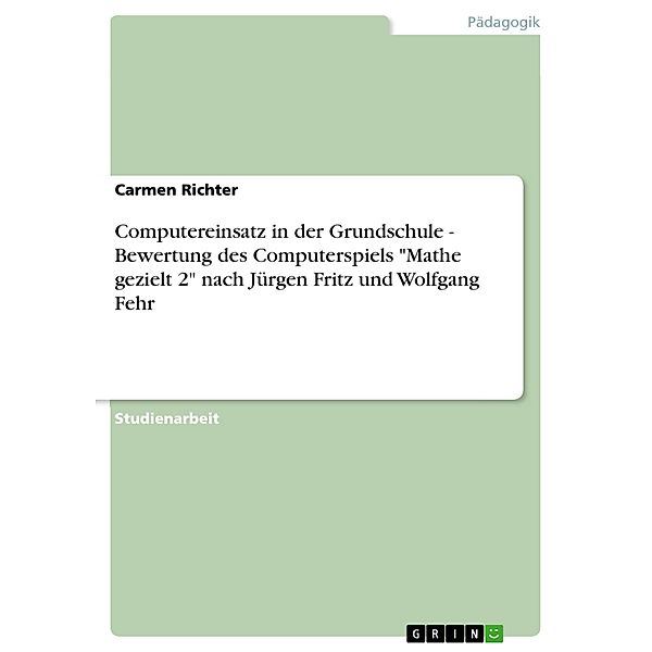 Computereinsatz in der Grundschule - Bewertung des Computerspiels Mathe gezielt 2 nach Jürgen Fritz und Wolfgang Fehr, Carmen Richter