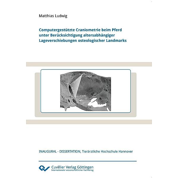 Computergestützte Craniometrie beim Pferd unter Berücksichtigung altersabhängiger Lageverschiebungen osteologischer Landmarks