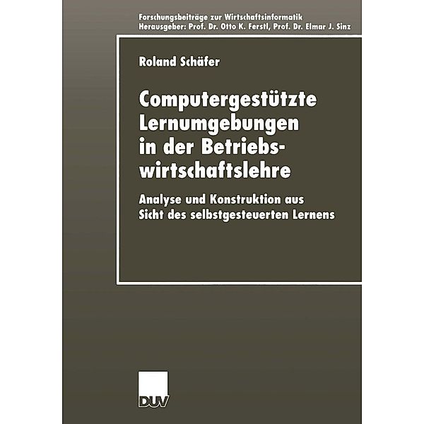 Computergestützte Lernumgebungen in der Betriebswirtschaftslehre / Forschungsbeiträge zur Wirtschaftsinformatik / Advanced Studies in Information Systems, Roland Schäfer