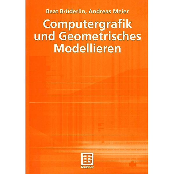 Computergrafik und Geometrisches Modellieren / XLeitfäden der Informatik, Beat Brüderlin, Andreas Meier