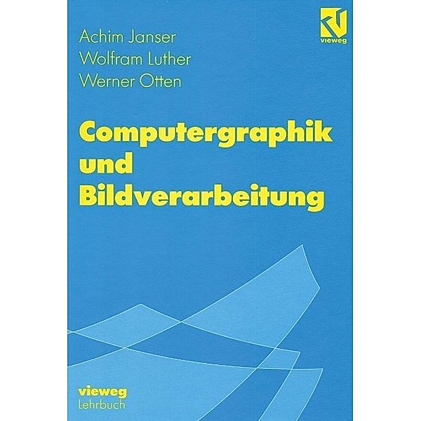 Computergraphik und Bildverarbeitung, Achim Janser, Wolfram Luther, Werner Otten