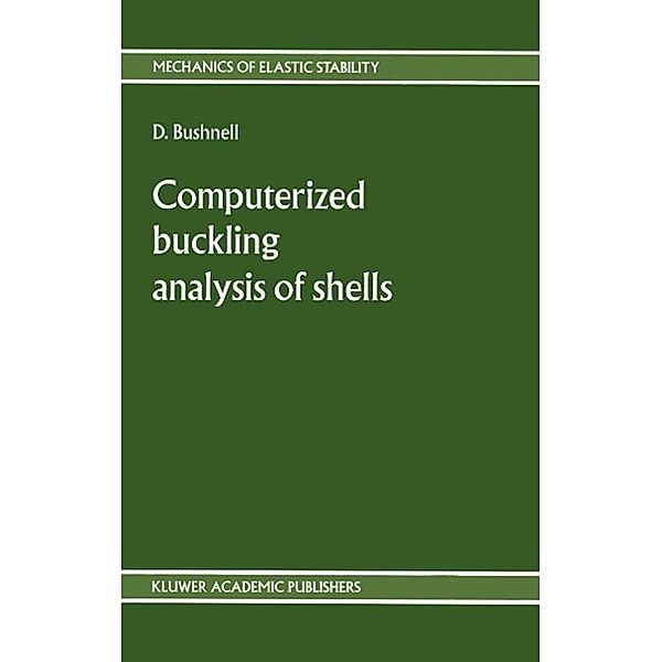 Computerized buckling analysis of shells / Mechanics of Elastic Stability Bd.9, D. Bushnell