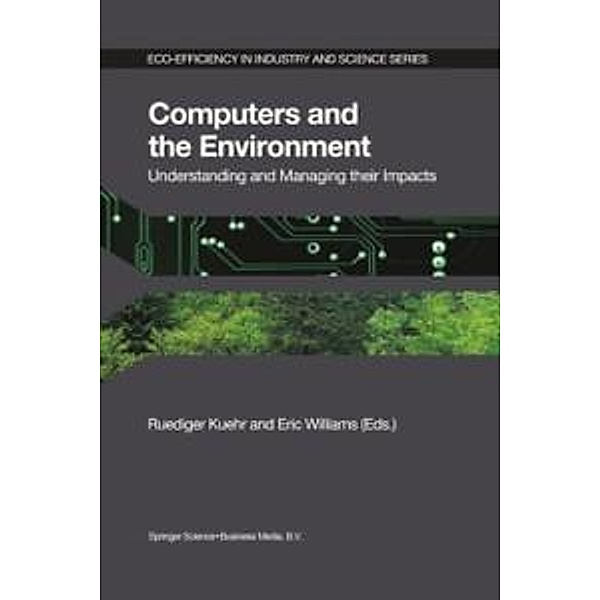 Computers and the Environment: Understanding and Managing their Impacts / Eco-Efficiency in Industry and Science Bd.14