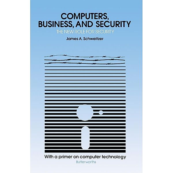 Computers, Business, and Security, James A Schweitzer