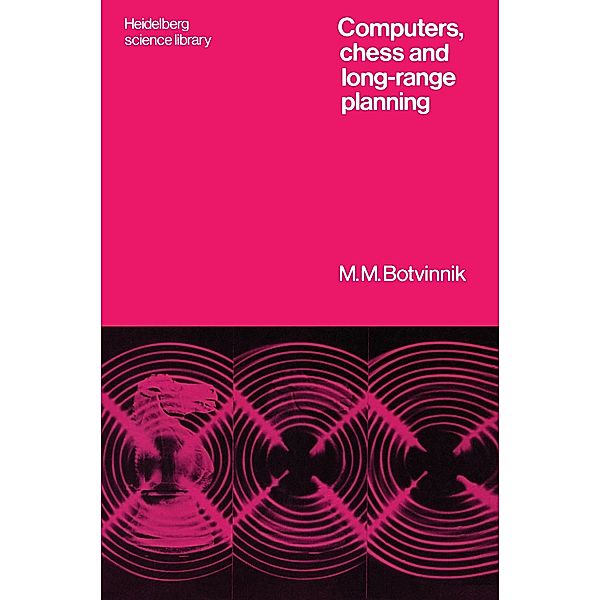 Computers, Chess and Long-Range Planning, Michail M. Botvinnik