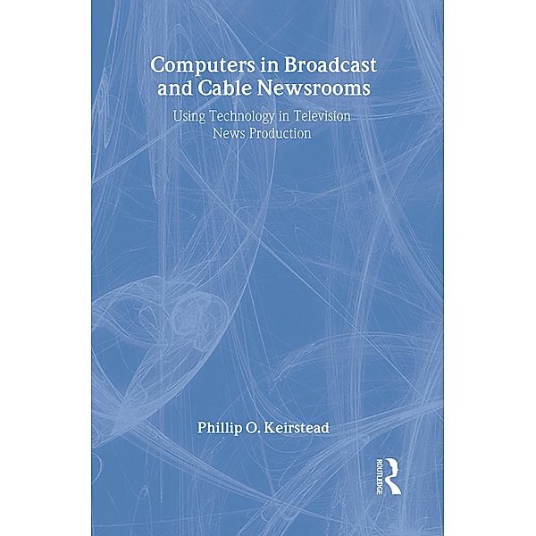 Computers in Broadcast and Cable Newsrooms, Phillip O. Keirstead