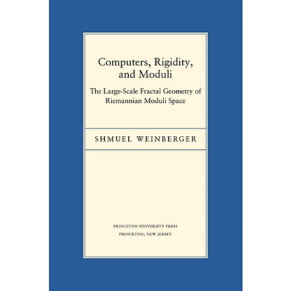 Computers, Rigidity, and Moduli / Porter Lectures Bd.5, Shmuel Weinberger