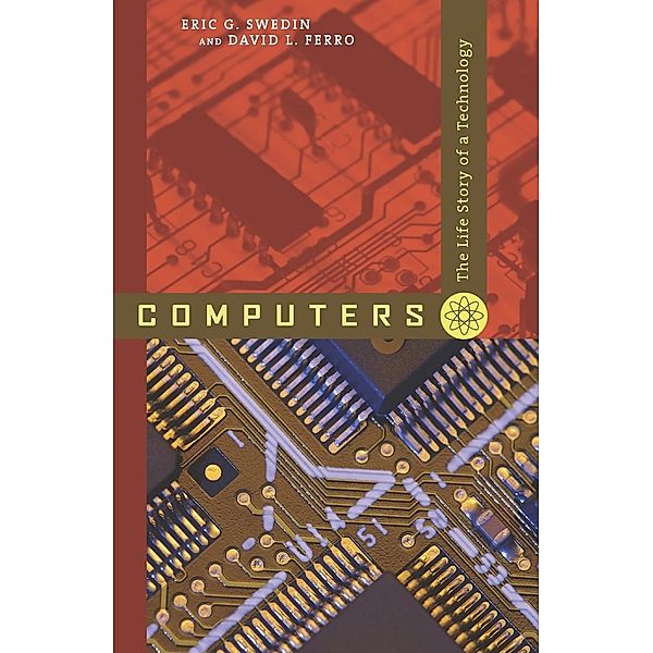 Computers: The Life Story of a Technology, Eric G. Swedin, David L. Ferro