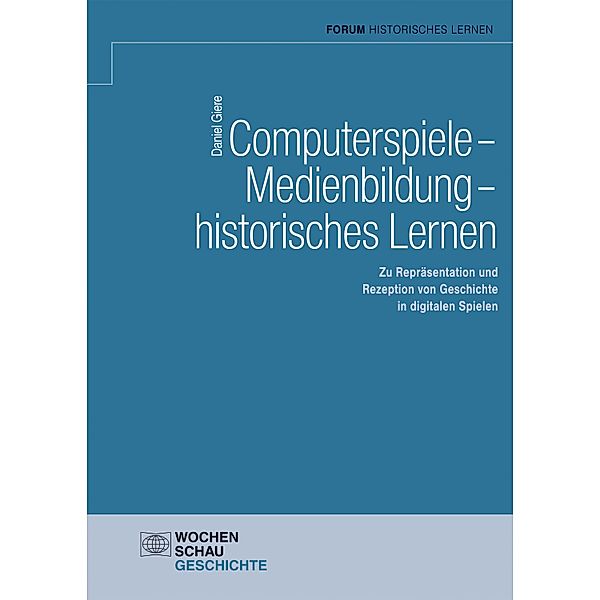 Computerspiele - Medienbildung - historisches Lernen / Forum Historisches Lernen, Daniel Giere