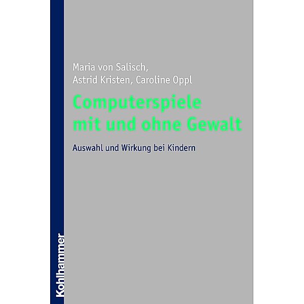 Computerspiele mit und ohne Gewalt, Maria von Salisch, Astrid Kristen, Caroline Oppl